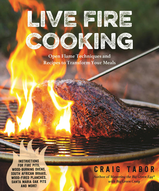 Live Fire Cooking: Open Flame Techniques & Recipes