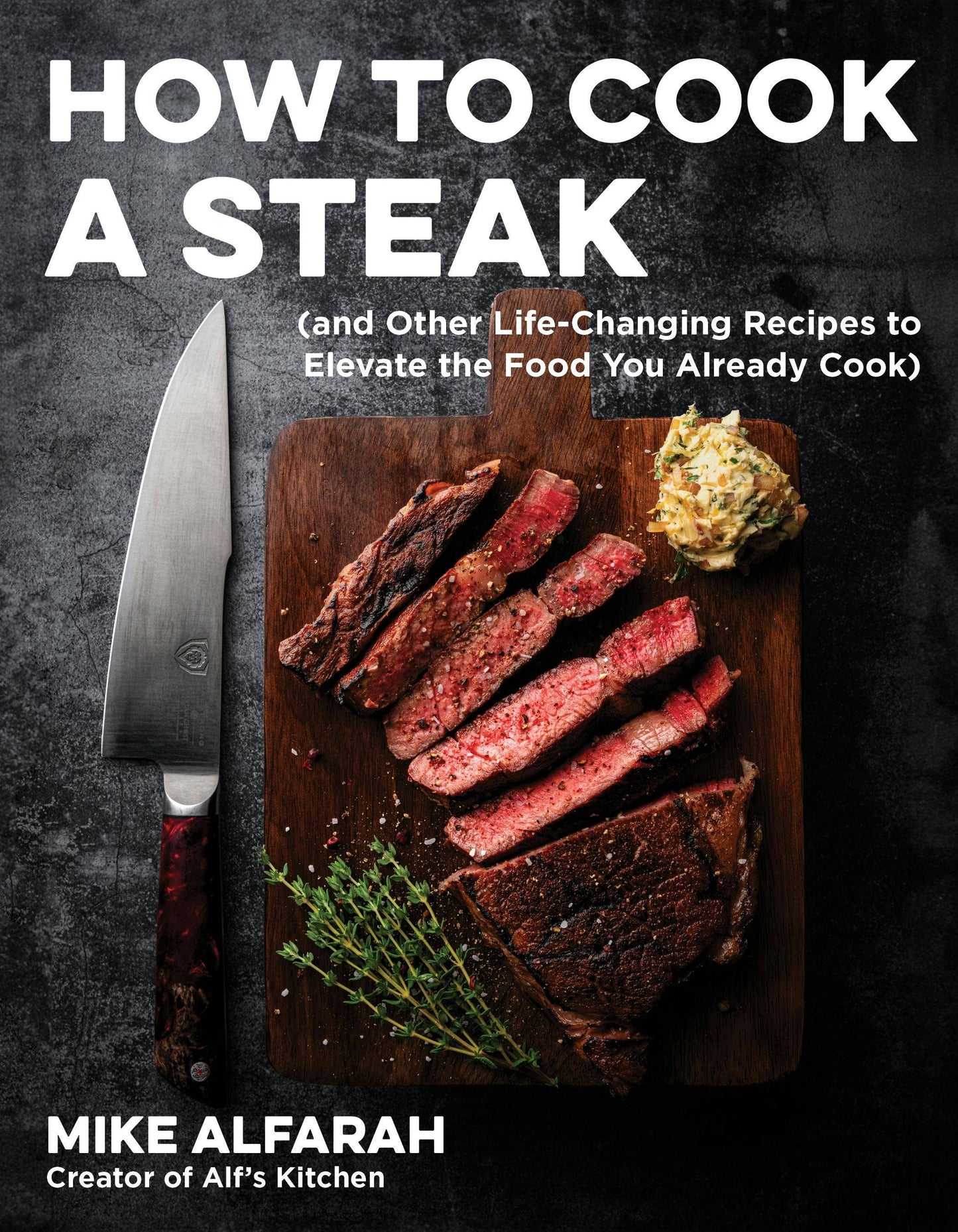 How To Cook A Steak And Other Life-Changing Recipes